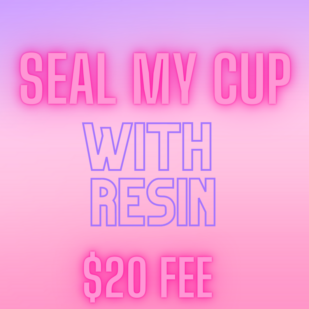 Seal my cup with RESIN!